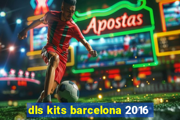 dls kits barcelona 2016